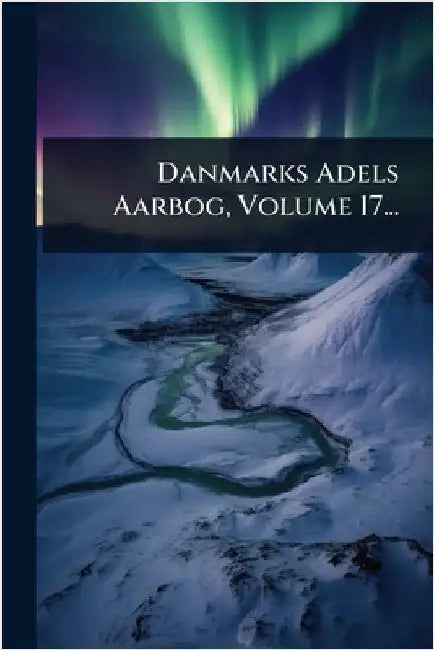 Danmarks Adels Aarbog, Volume 17... by Anonymous