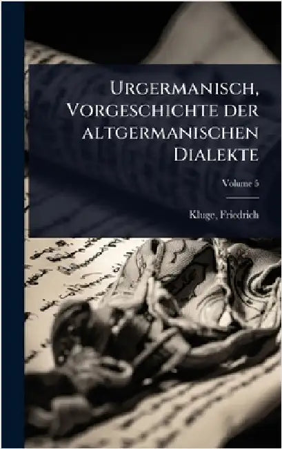 Urgermanisch, Vorgeschichte der altgermanischen Dialekte by Kluge, Friedrich