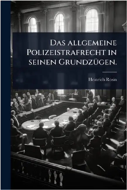 Das allgemeine Polizeistrafrecht in seinen GrundzÃ1/4gen. by Rosin, Heinrich