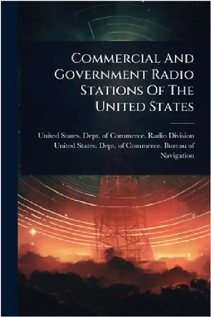 Commercial And Government Radio Stations Of The United States by United States Dept of Commerce Rad