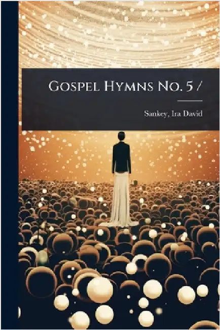 Gospel Hymns No. 5 / by Sankey, Ira David 1840-1908