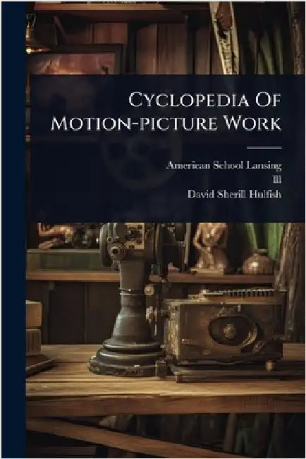 Cyclopedia Of Motion-picture Work by (Lansing, American School