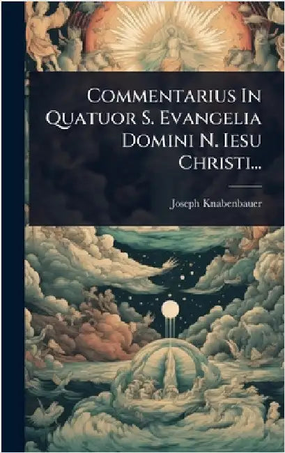 Commentarius In Quatuor S. Evangelia Domini N. Iesu Christi... by Knabenbauer, Joseph