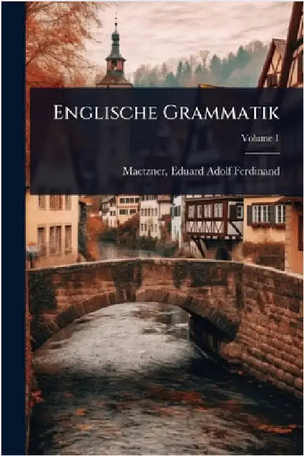Englische Grammatik by Maetzner, Eduard Adolf Ferdinand 180