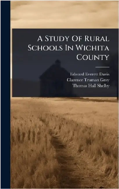 A Study Of Rural Schools In Wichita County by Davis, Edward Everett