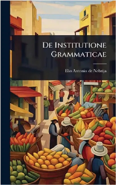 De Institutione Grammaticae by Elio Antonio de Nebrija