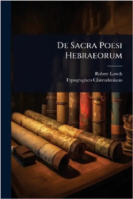 De Sacra Poesi Hebraeorum by Lowth, Robert