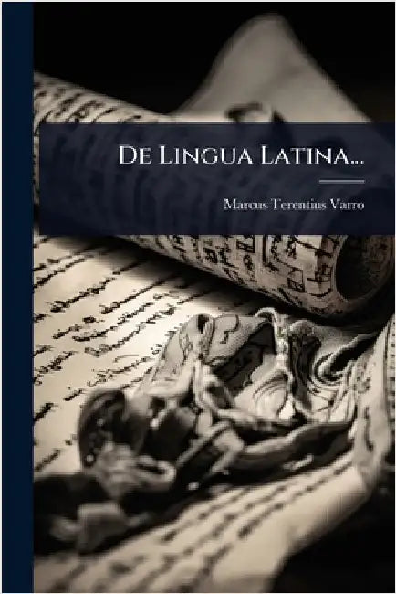 De Lingua Latina... by Varro, Marcus Terentius
