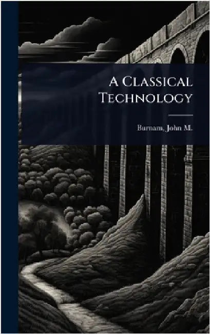 A Classical Technology by Burnam, John M. (John Miller) 1864-1