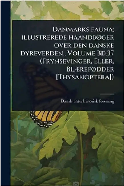 Danmarks fauna; illustrerede haandbÃ, ger over den danske dyreverden.. Volume Bd.37 (Frynsevinger, Eller, BlÃ]refÃ, dder [Thysanoptera]) by Forening, Dansk Naturhistorisk