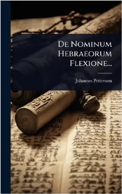 De Nominum Hebraeorum Flexione... by Pettersson, Johannes