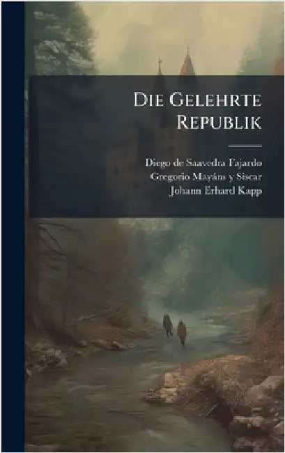 Die Gelehrte Republik by Diego de Saavedra Fajardo