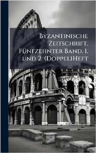 Byzantinische Zeitschrift. FÃ1/4nfzehnter Band. 1. und 2. (Doppel)Heft by Anonymous
