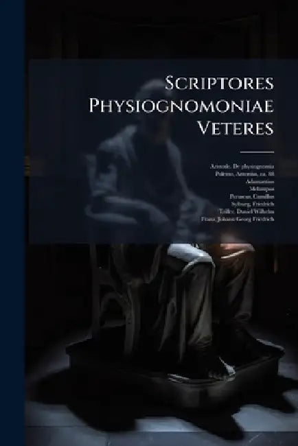 Scriptores Physiognomoniae Veteres by Aristotle De Physiognomia, Antonius Ca 88-145 Polemo, Adamantius