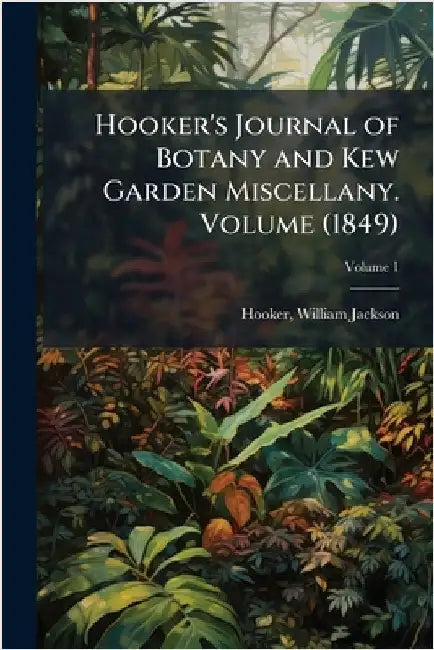 Hooker's Journal of Botany and Kew Garden Miscellany. Volume (1849) by Jackson, Hooker