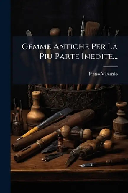 Gemme Antiche Per La Piu Parte Inedite... by Pietro Vivenzio