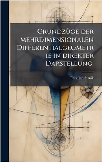 GrundzÃ1/4ge der mehrdimensionalen Differentialgeometrie in direkter Darstellung. by Struik, Dirk Jan