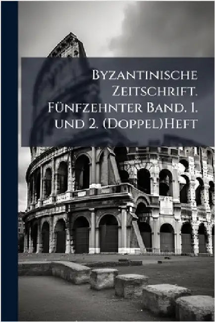 Byzantinische Zeitschrift. FÃ1/4nfzehnter Band. 1. und 2. (Doppel)Heft by Anonymous