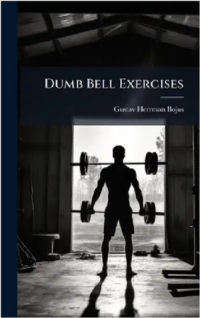 Dumb Bell Exercises by Gustav Herrman Bojus