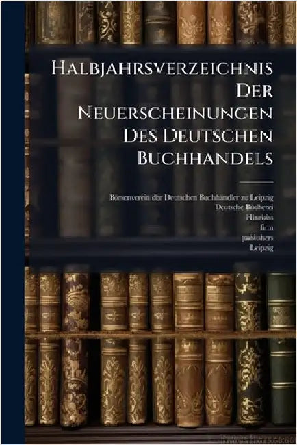 Halbjahrsverzeichnis Der Neuerscheinungen Des Deutschen Buchhandels by Börsenverein Der Deutschen Buchhän