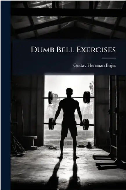 Dumb Bell Exercises by Gustav Herrman Bojus