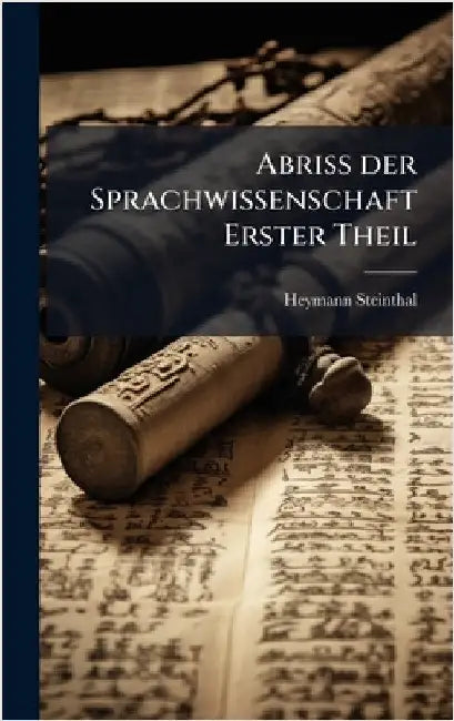 Abriss der Sprachwissenschaft Erster Theil by Steinthal, Heymann