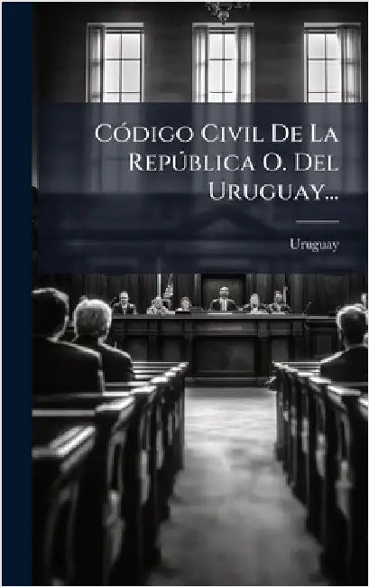 CÃ3digo Civil De La RepÃ°blica O. Del Uruguay... by Uruguay