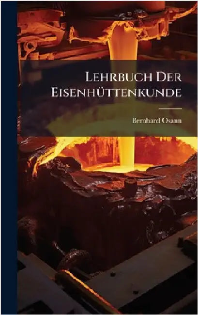 Lehrbuch Der EisenhÃ1/4ttenkunde by Osann, Bernhard