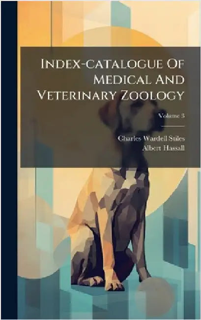 Index-catalogue Of Medical And Veterinary Zoology by Charles Wardell Stiles