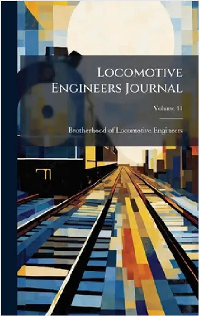 Locomotive Engineers Journal by Brotherhood of Locomotive Engineers (