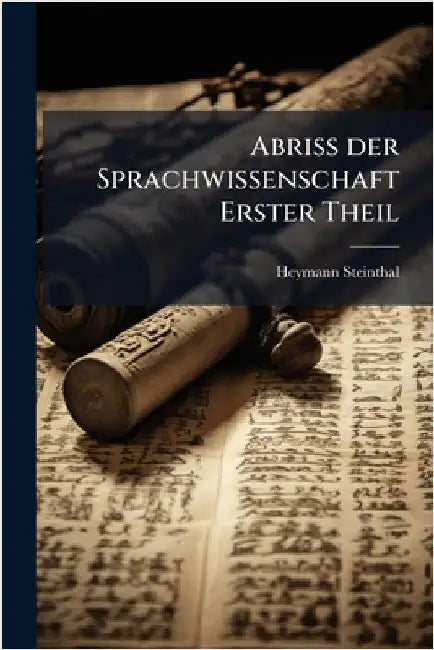 Abriss der Sprachwissenschaft Erster Theil by Steinthal, Heymann