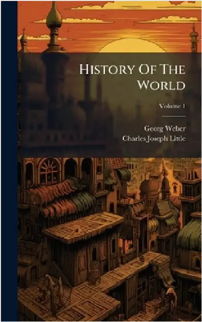History Of The World by Weber, Georg
