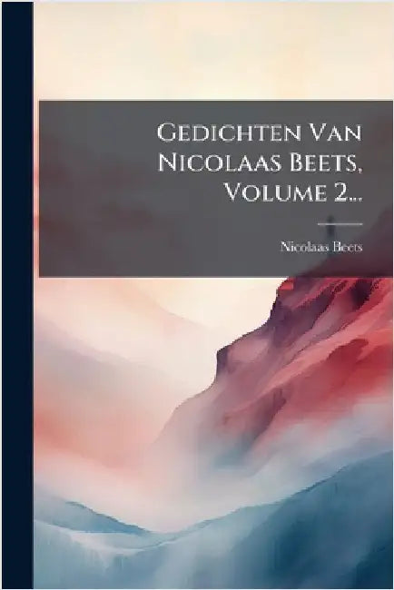 Gedichten Van Nicolaas Beets, Volume 2... by Beets, Nicolaas