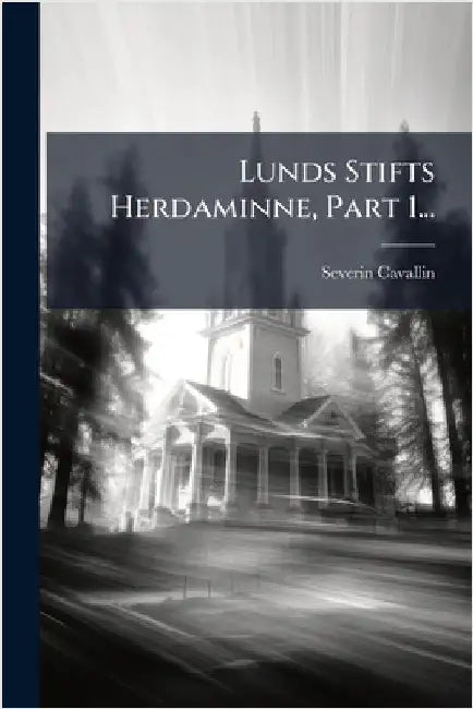 Lunds Stifts Herdaminne, Part 1... by Cavallin, Severin