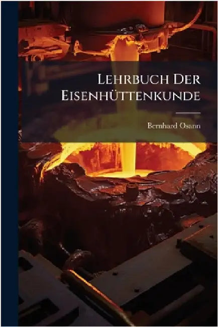 Lehrbuch Der EisenhÃ1/4ttenkunde by Osann, Bernhard