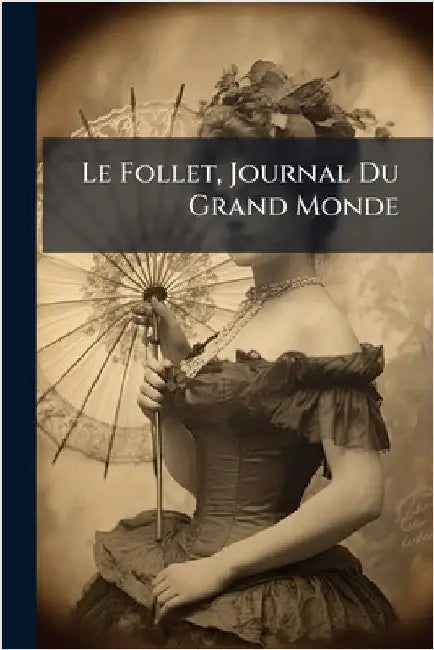 Le Follet, Journal Du Grand Monde by Anonymous