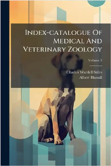 Index-catalogue Of Medical And Veterinary Zoology by Stiles, Charles Wardell