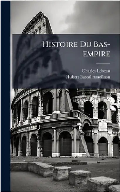 Histoire Du Bas-empire by LeBeau, Charles