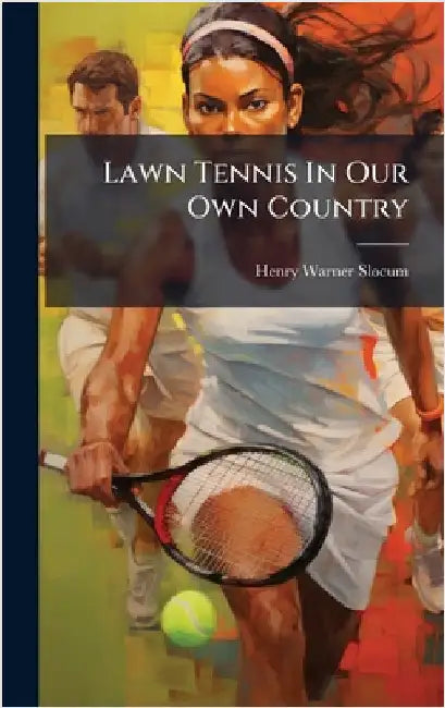Lawn Tennis In Our Own Country by Henry Warner Slocum (Jr )