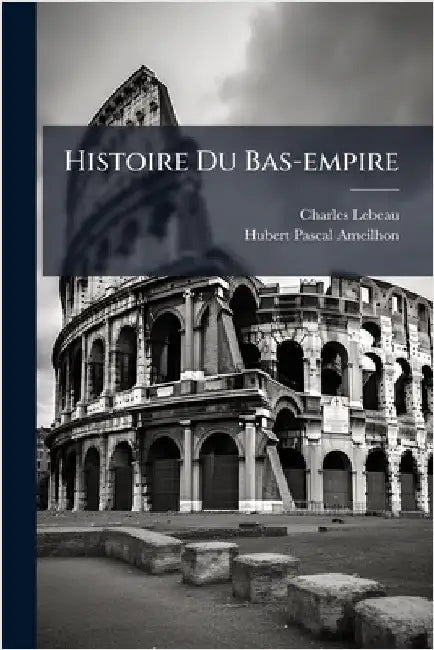 Histoire Du Bas-empire by LeBeau, Charles