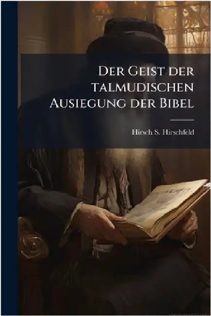 Der Geist der talmudischen Ausiegung der Bibel by Hirschfeld, Hirsch S.
