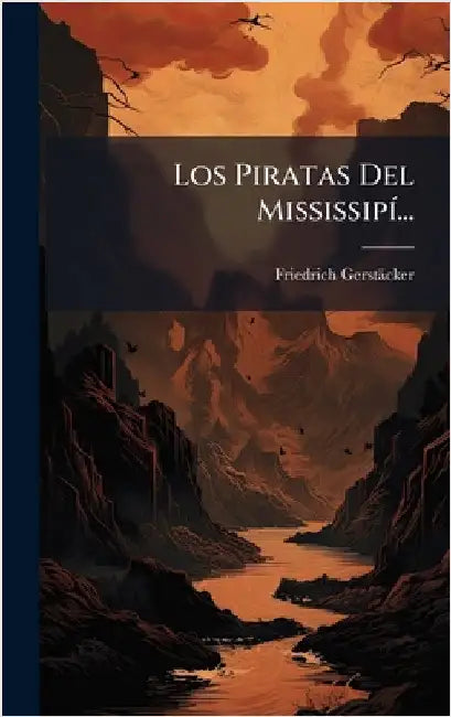Los Piratas Del MississipÃ-... by Friedrich Gerstäcker