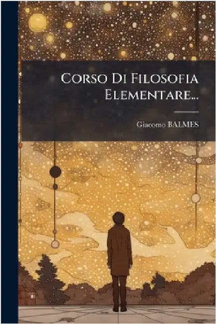 Corso Di Filosofia Elementare... by Giacomo Balmes