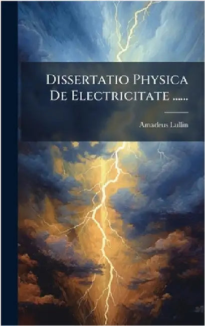Dissertatio Physica De Electricitate ...... by Lullin, Amadeus