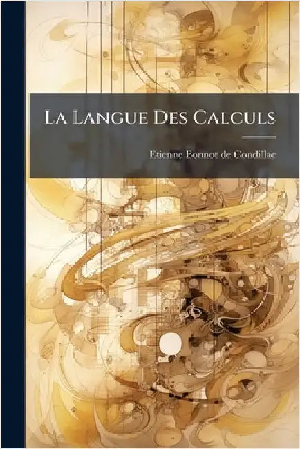 La Langue Des Calculs by Etienne Bonnot de Condillac