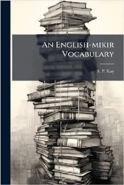 An English-mikir Vocabulary by Kay, S. P.