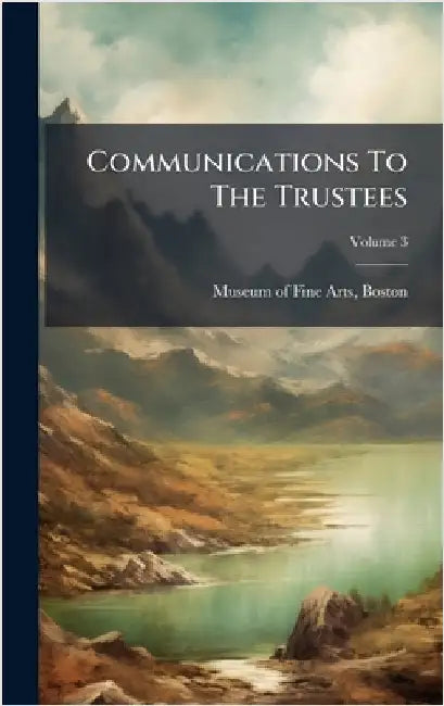 Communications To The Trustees by Museum of Fine Arts, Boston