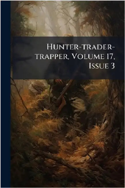 Hunter-trader-trapper, Volume 17, Issue 3 by Anonymous