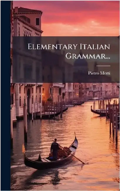 Elementary Italian Grammar... by Motti, Pietro