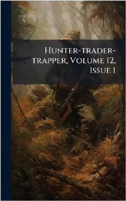 Hunter-trader-trapper, Volume 12, Issue 1 by Anonymous